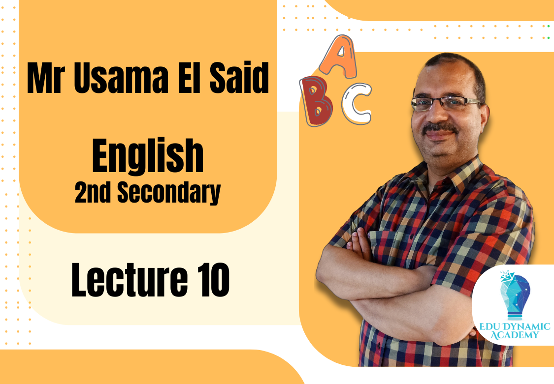 Mr. Usama El Said | 2nd Secondary | Lecture 10 : Revision on Unit 7:8